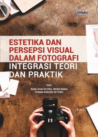 Estetika Dan Persepsi Visual Dalam Fotografi: lntegrasi Teori Dan Praktik