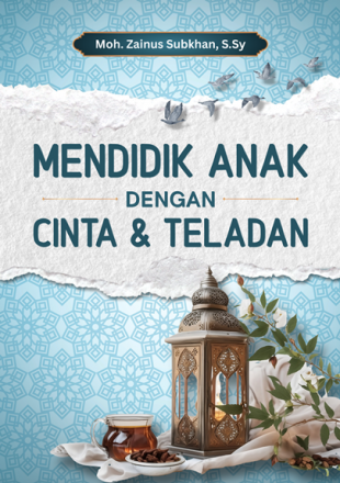 Mendidik Anak dengan Cinta & Teladan